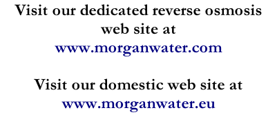 Visit our dedicated reverse osmosis web site at www.morganwater.com  Visit our domestic web site at www.morganwater.eu